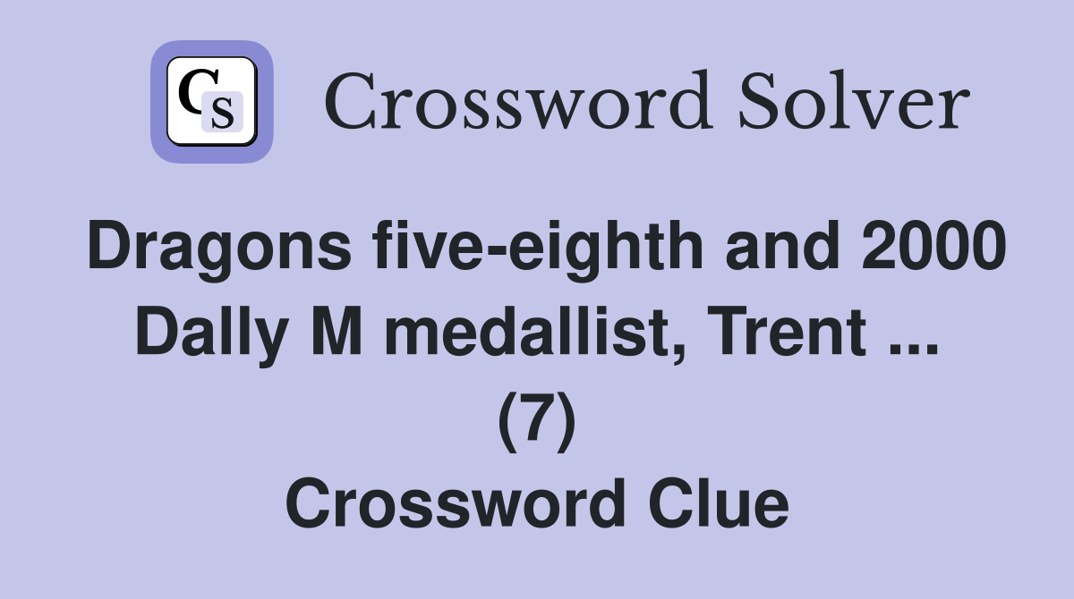 Dragons five-eighth and 2000 Dally M medallist, Trent ... (7) Crossword Clue