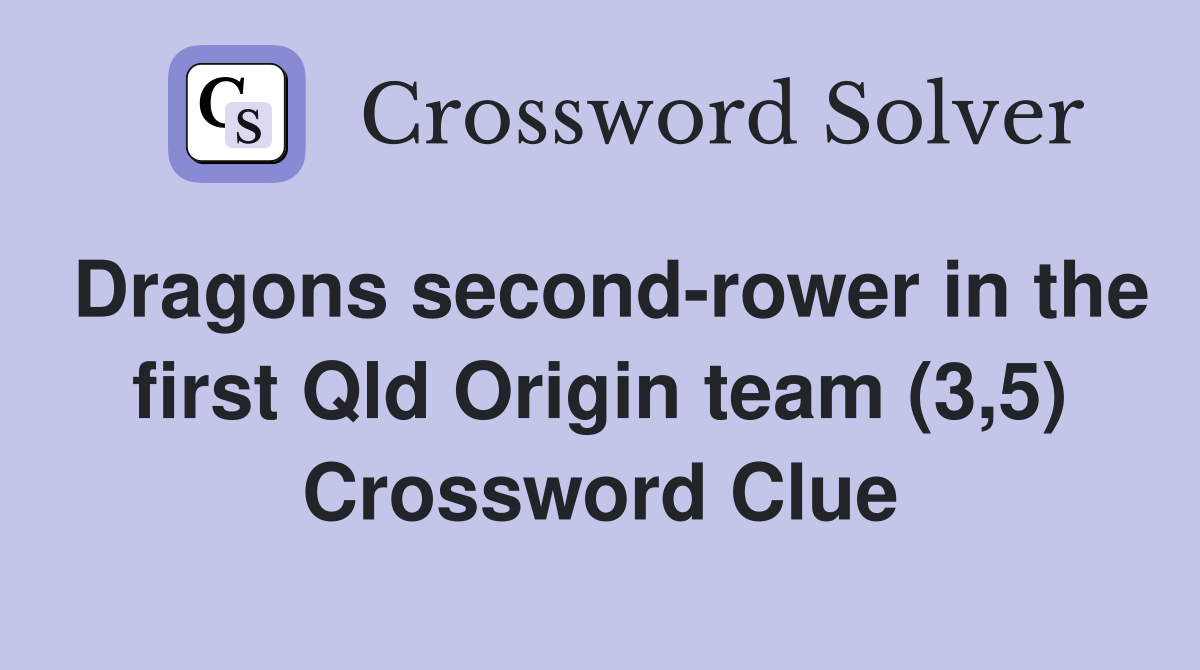 Dragons second-rower in the first Qld Origin team (3,5) - Crossword ...