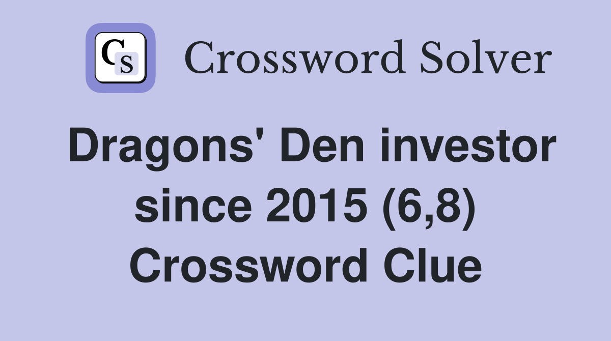 Dragons' Den investor since 2015 (6,8) Crossword Clue