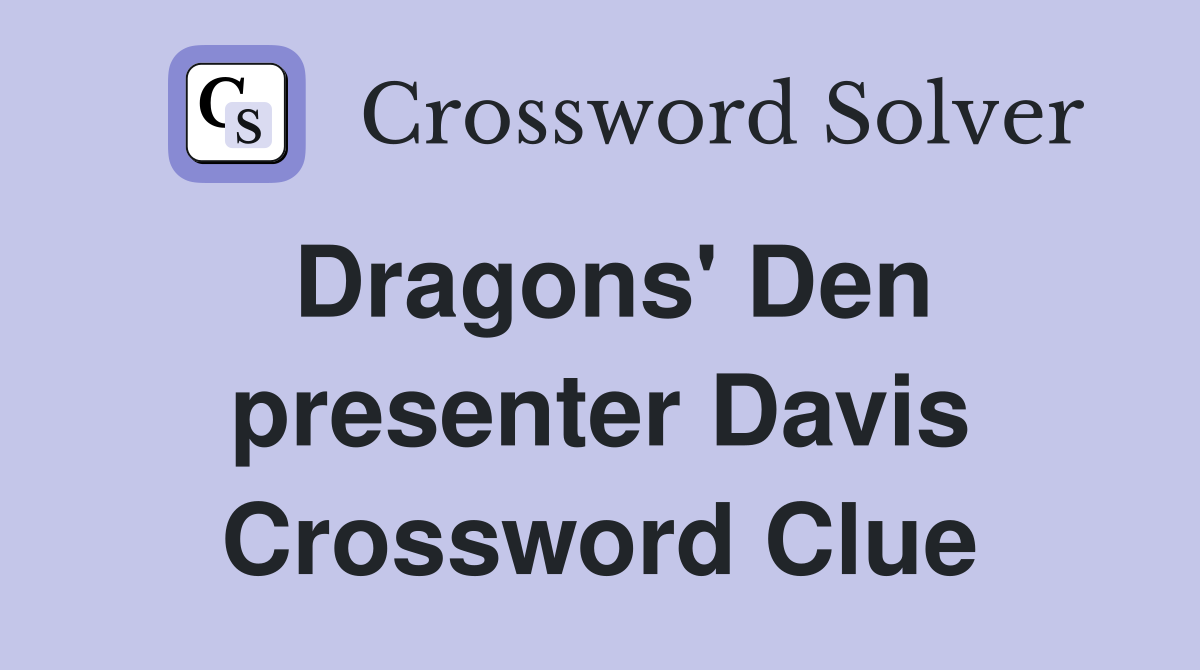 Dragons' Den presenter Davis Crossword Clue