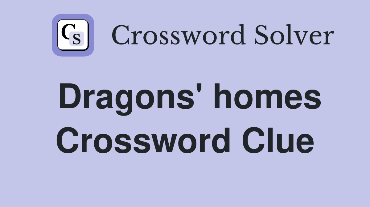 Dragons' homes Crossword Clue