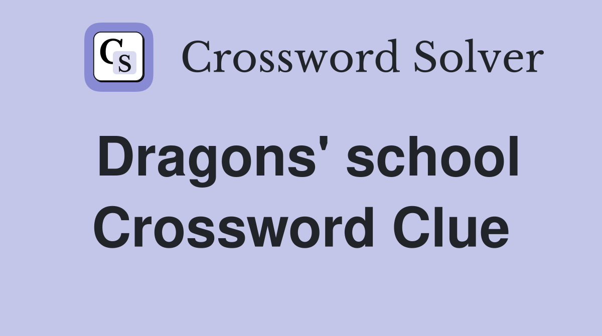 Dragons' school Crossword Clue