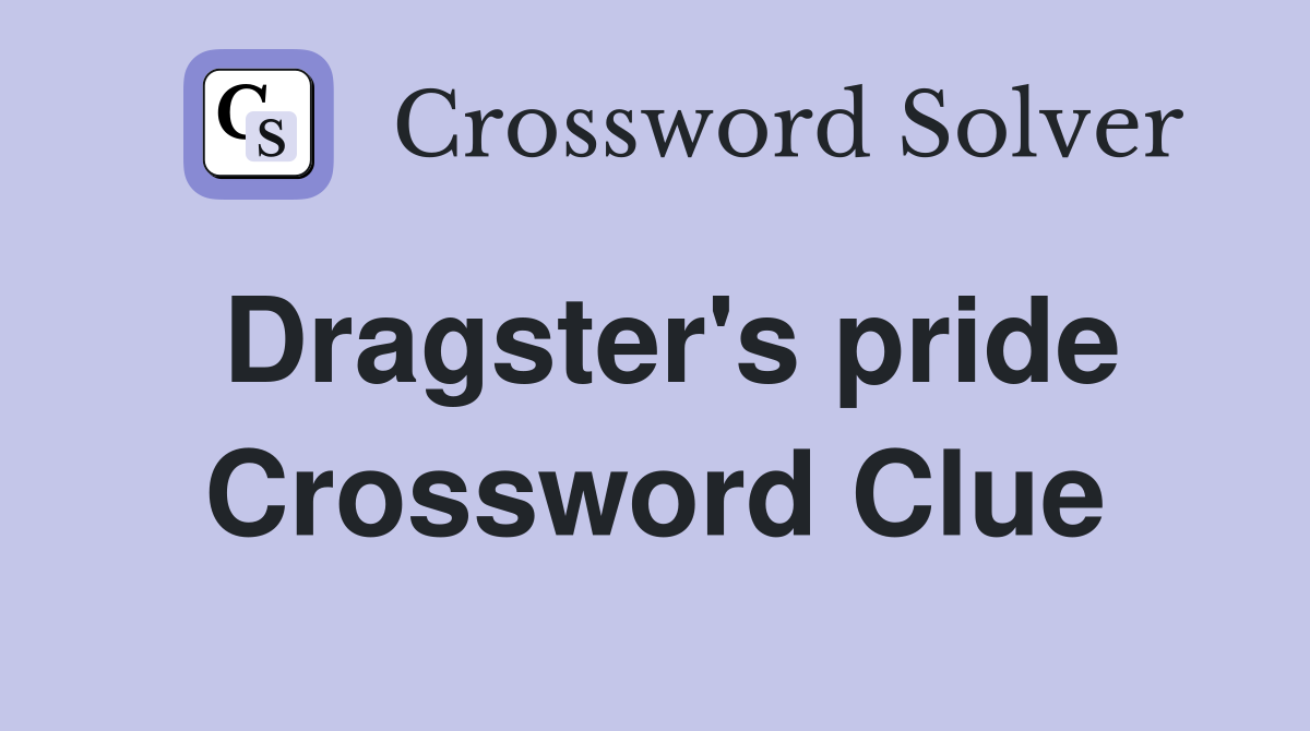 Dragster's pride Crossword Clue