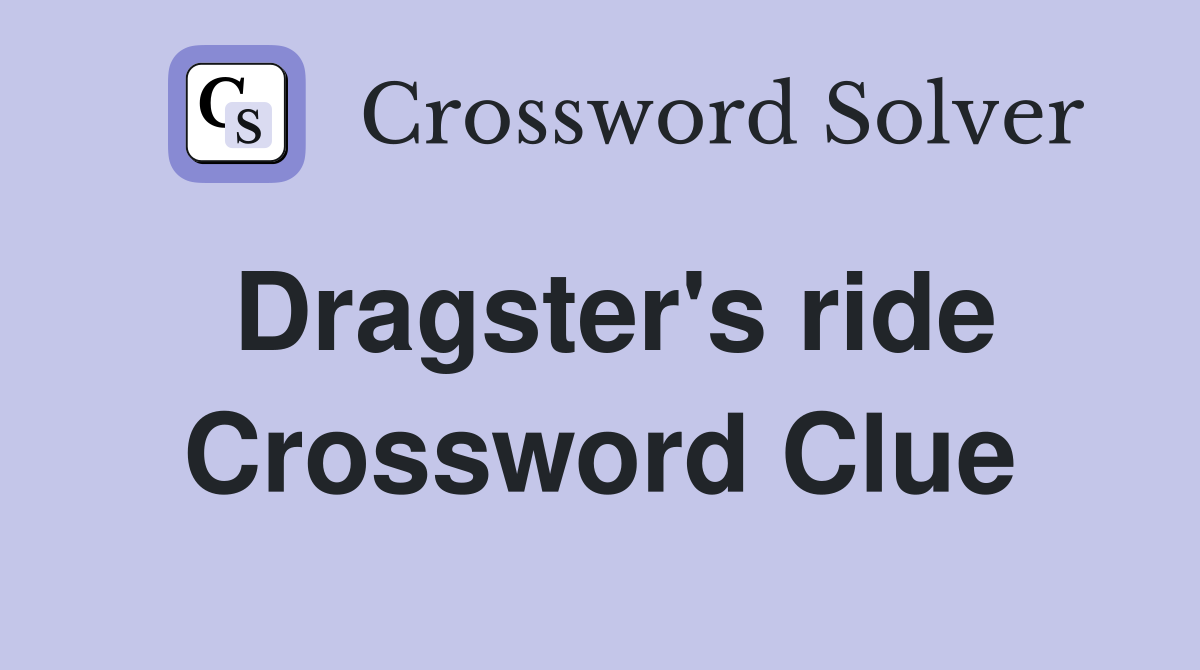 Dragster's ride Crossword Clue