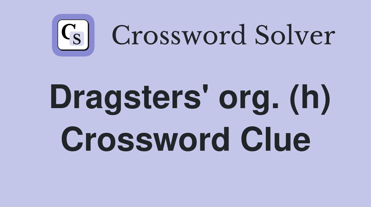 Dragsters' org. (h) Crossword Clue