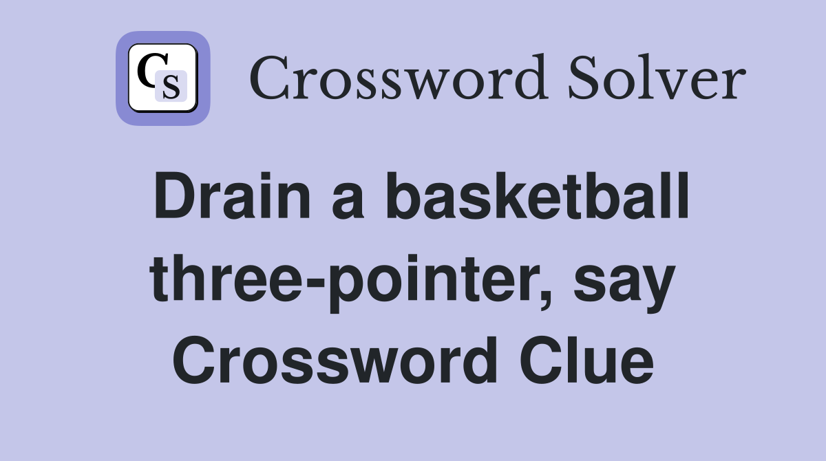 Drain a basketball three-pointer, say Crossword Clue