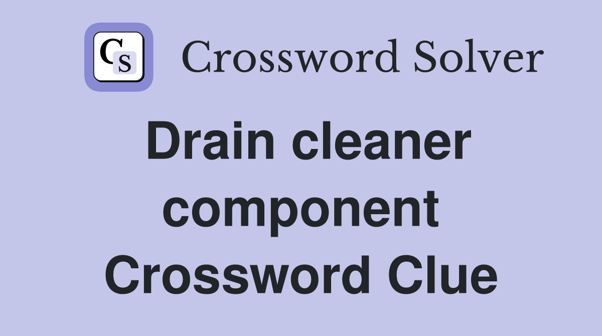Drain cleaner component Crossword Clue