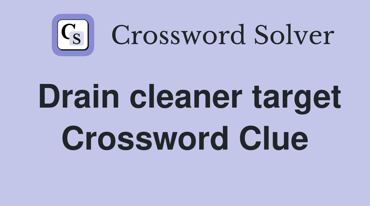 Drain cleaner target Crossword Clue