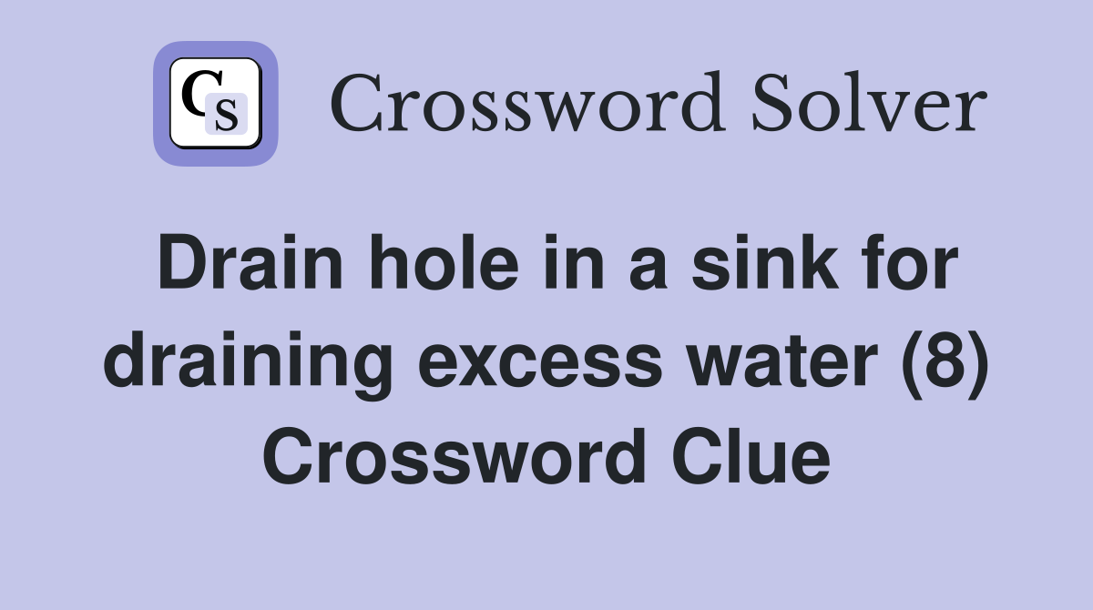 Drain hole in a sink for draining excess water (8) Crossword Clue