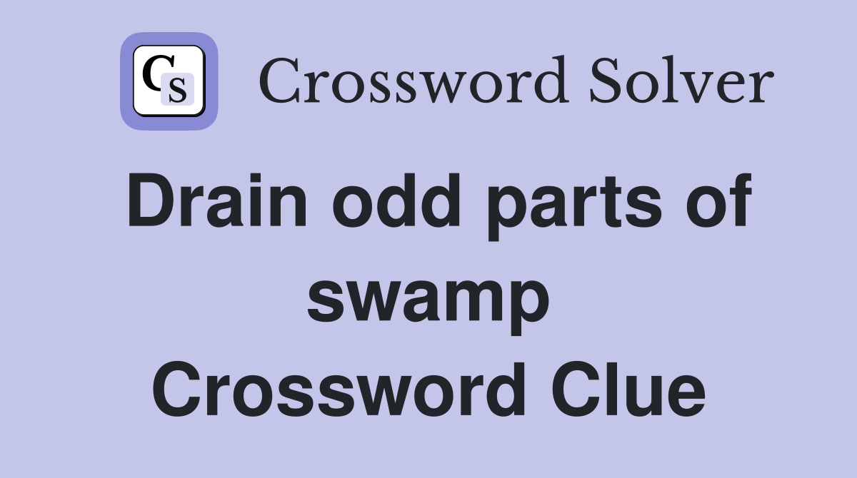 Drain odd parts of swamp Crossword Clue