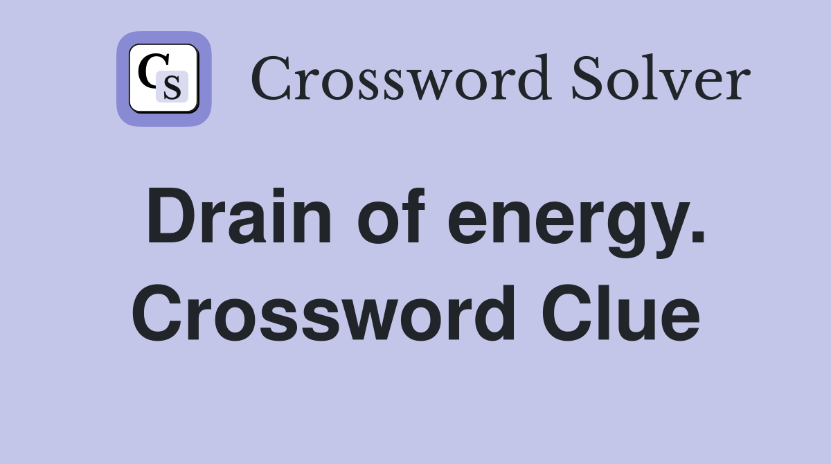 Drain of energy. Crossword Clue