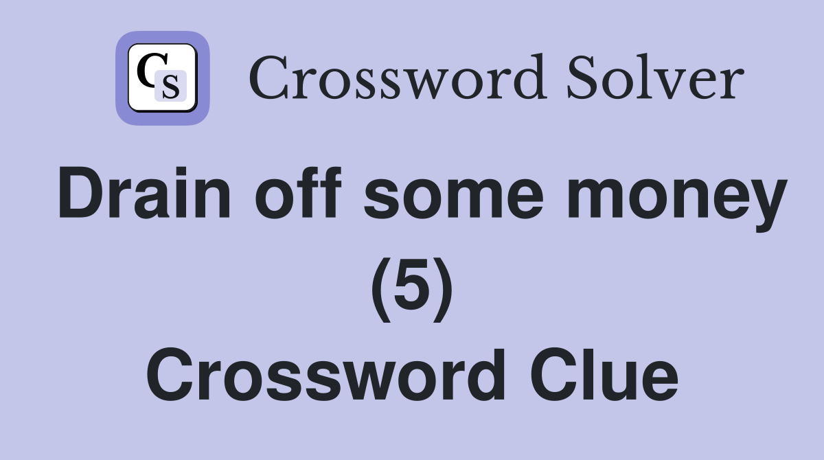 Drain off some money (5) Crossword Clue