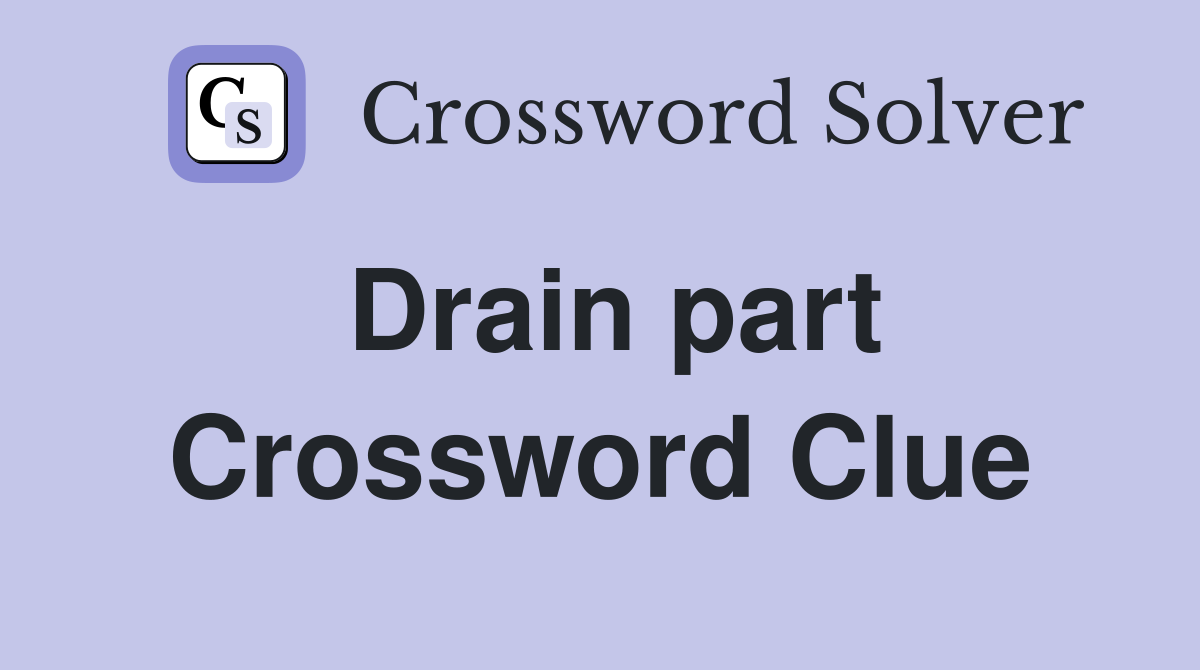 Drain part Crossword Clue