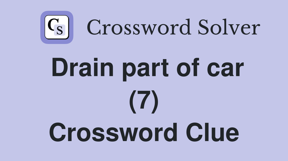Drain part of car (7) Crossword Clue