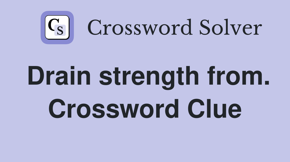 Drain strength from. Crossword Clue