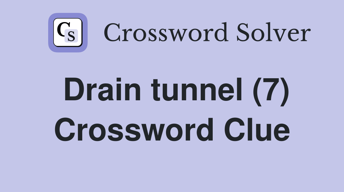 Drain tunnel (7) Crossword Clue