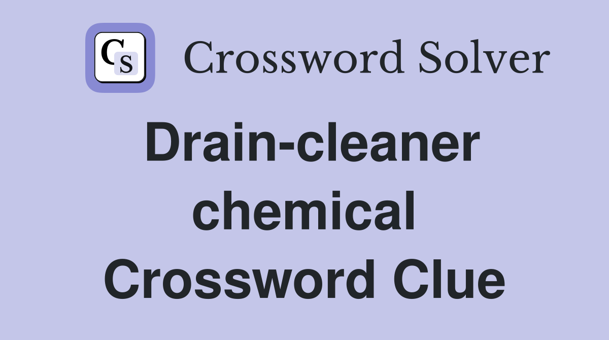 Drain-cleaner chemical Crossword Clue