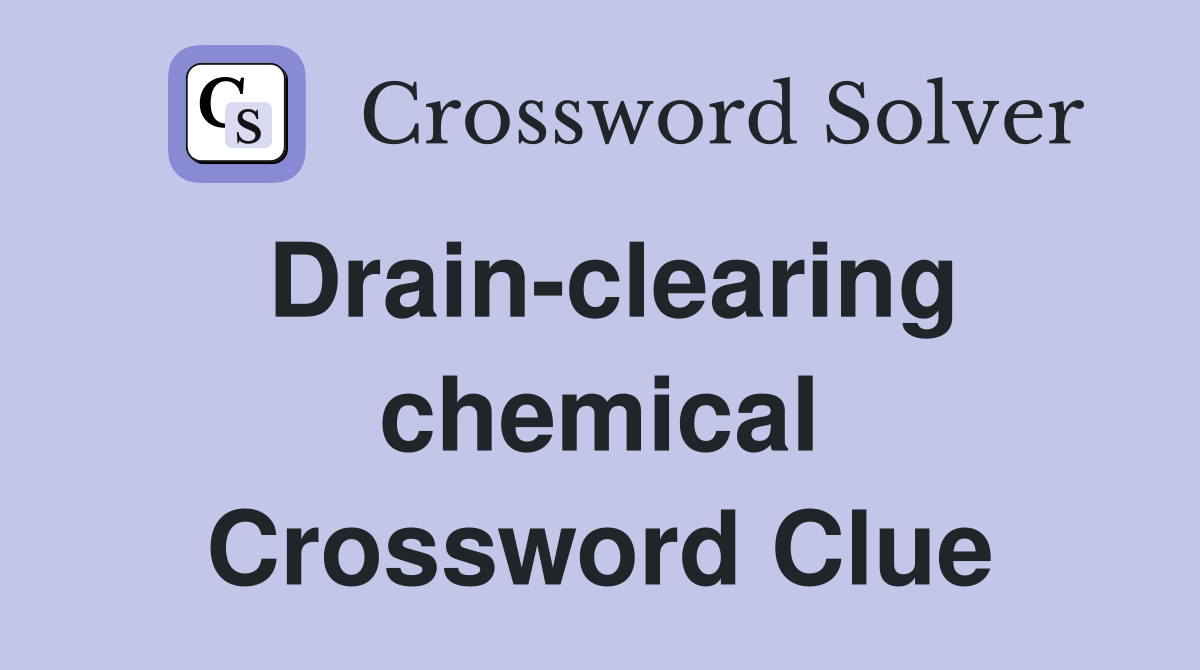 Drain-clearing chemical Crossword Clue