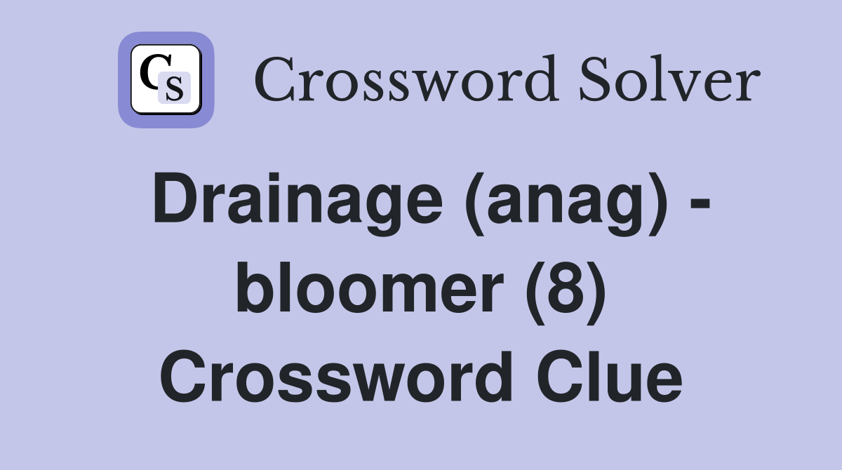 Drainage (anag) - bloomer (8) Crossword Clue