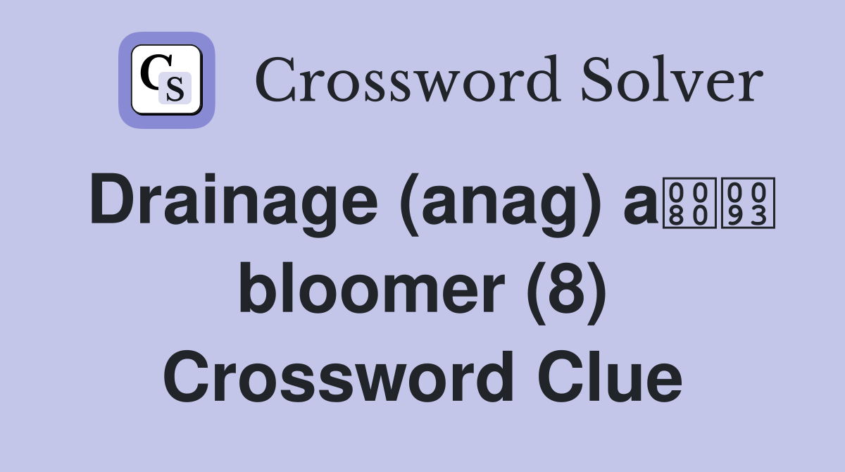 Drainage (anag) a bloomer (8) Crossword Clue