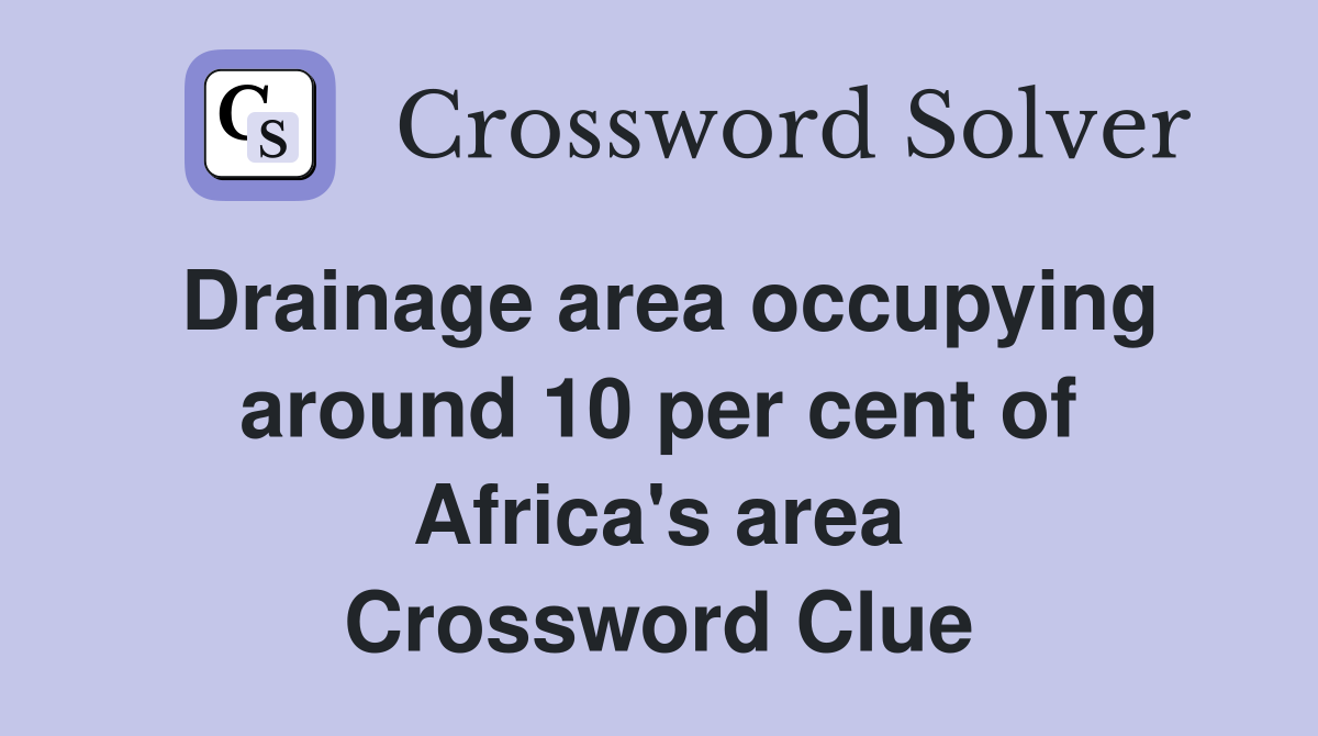 Drainage area occupying around 10 per cent of Africa's area Crossword Clue