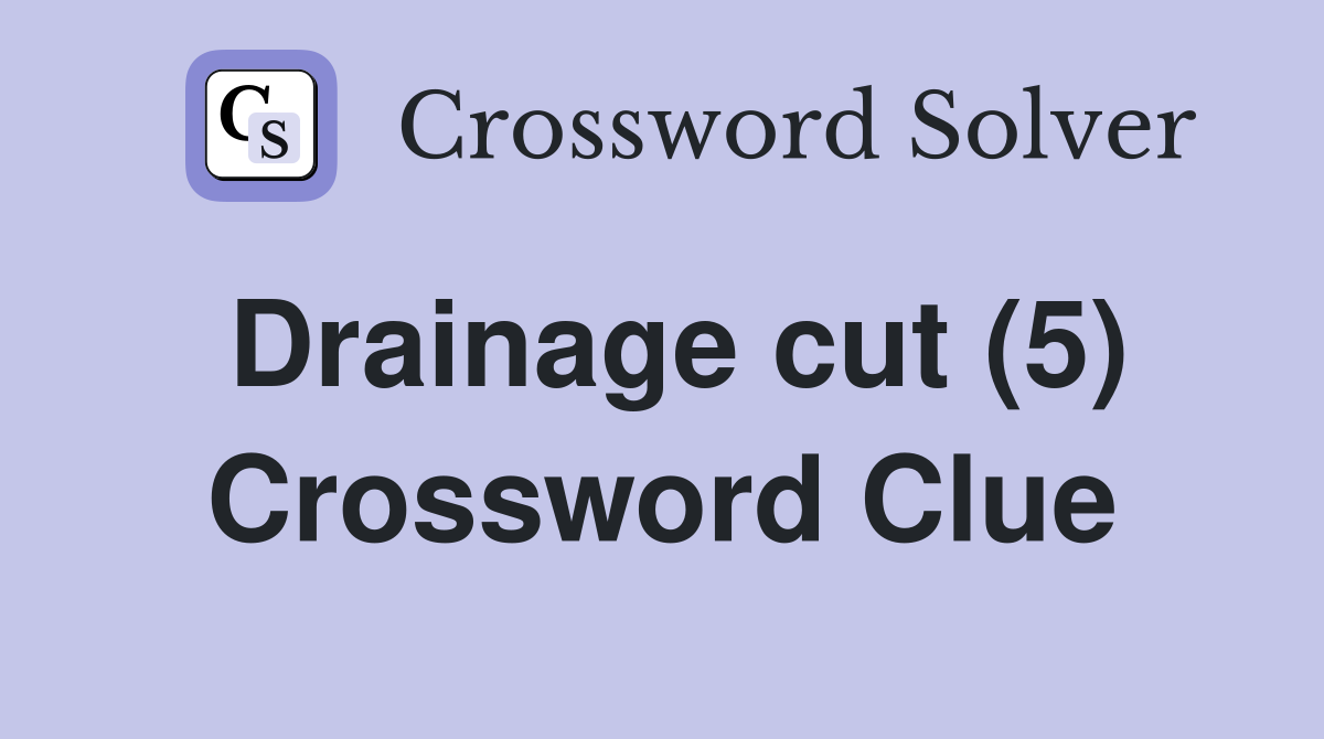 Drainage cut (5) Crossword Clue