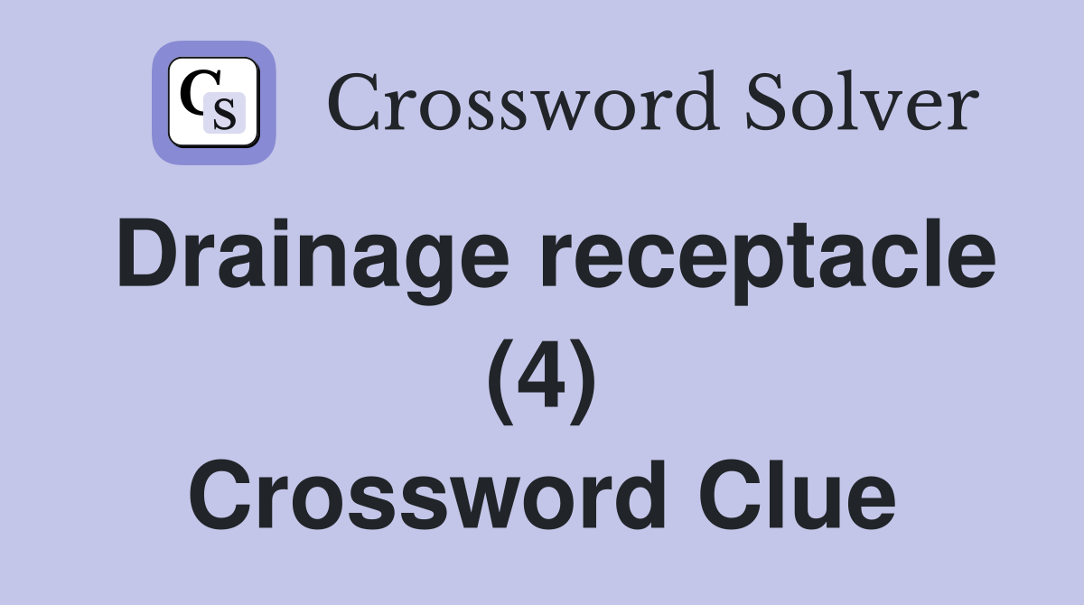 Drainage receptacle (4) Crossword Clue