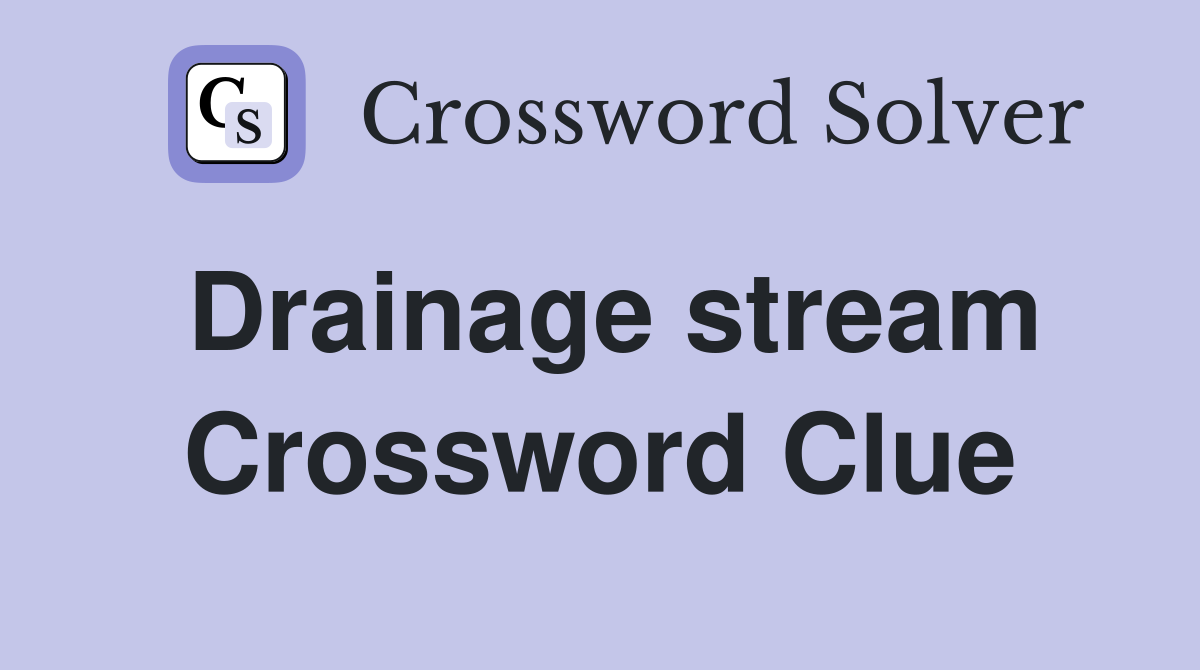 Drainage stream Crossword Clue