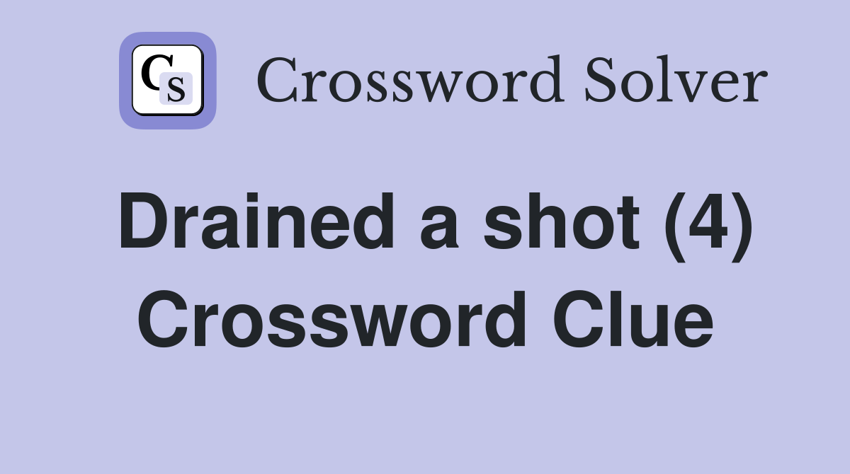 Drained a shot (4) Crossword Clue