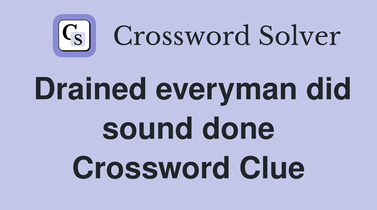 Drained everyman did sound done Crossword Clue