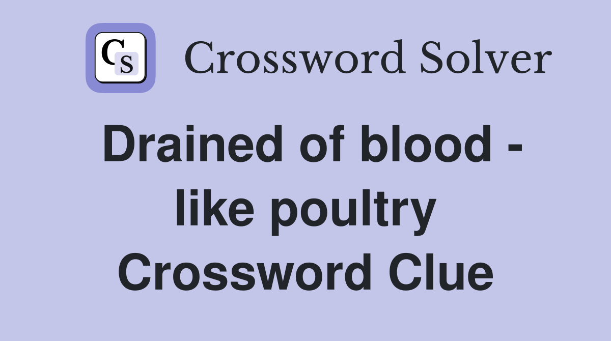 Drained of blood - like poultry Crossword Clue