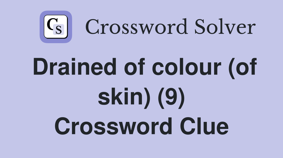 Drained of colour (of skin) (9) Crossword Clue