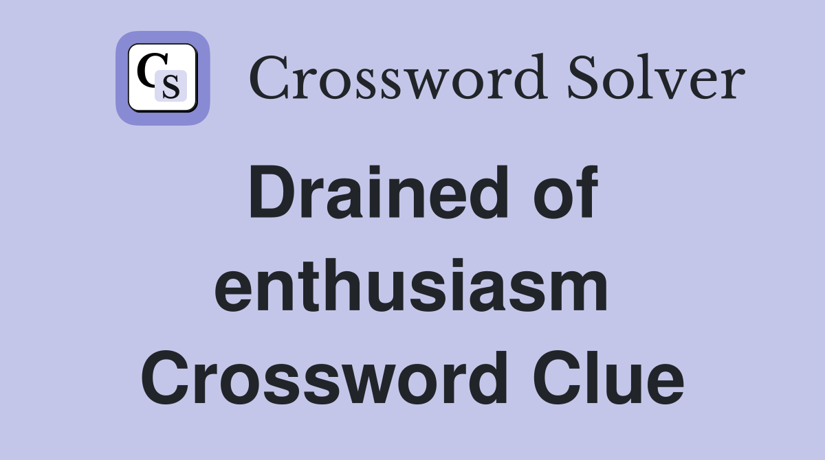 Drained of enthusiasm Crossword Clue