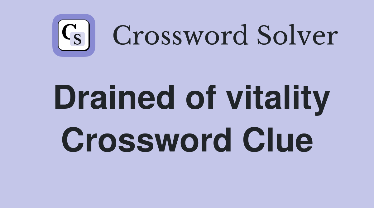 Drained of vitality Crossword Clue