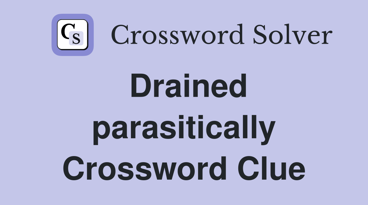 Drained parasitically Crossword Clue