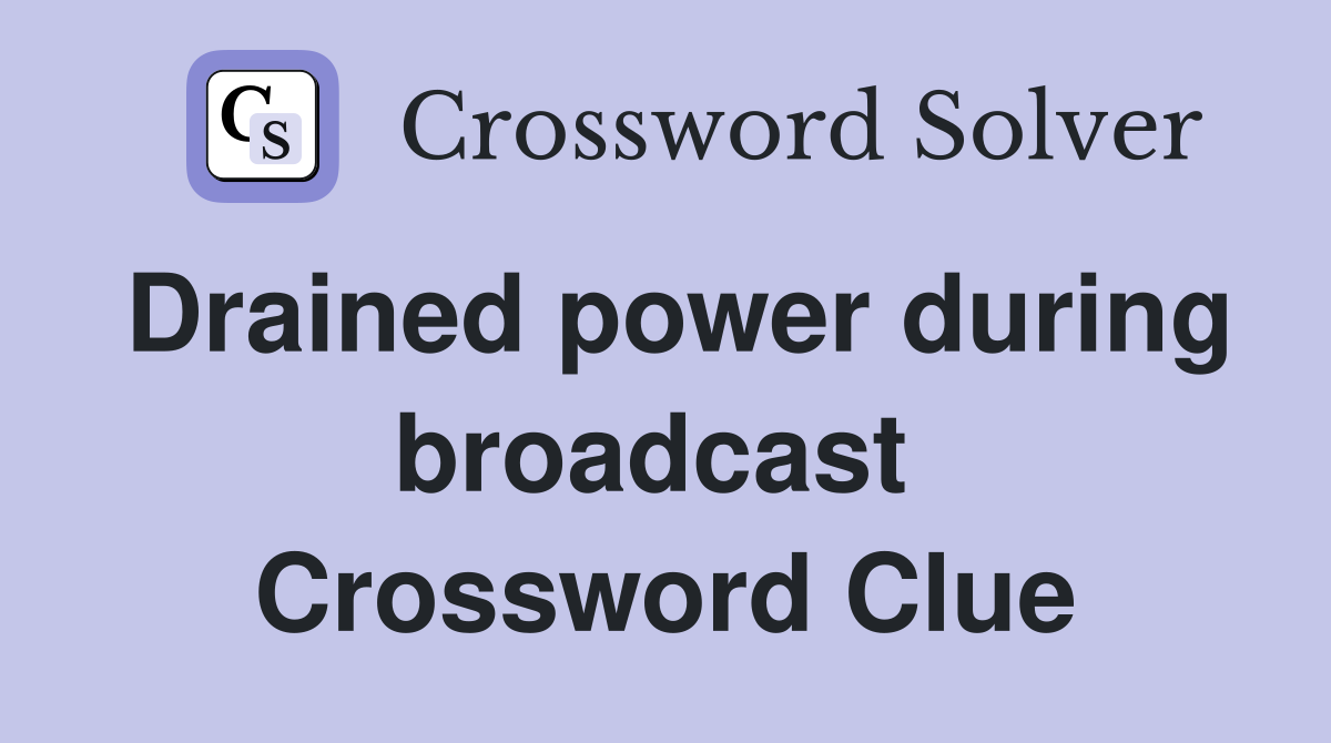 Drained power during broadcast  Crossword Clue