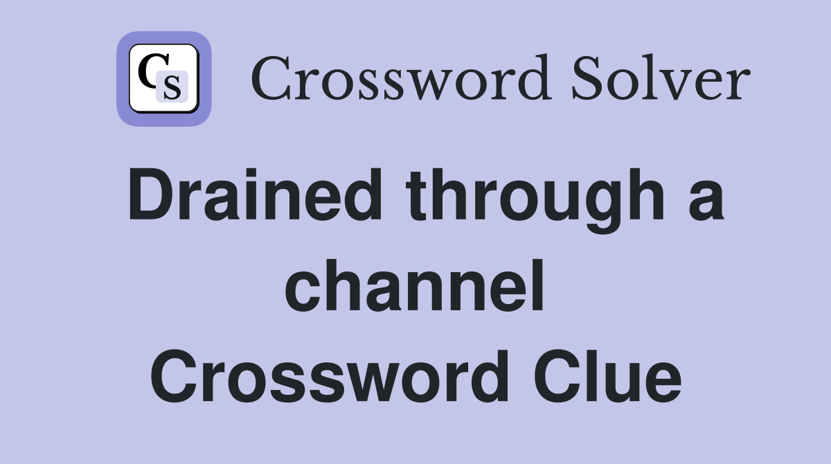 Drained through a channel Crossword Clue