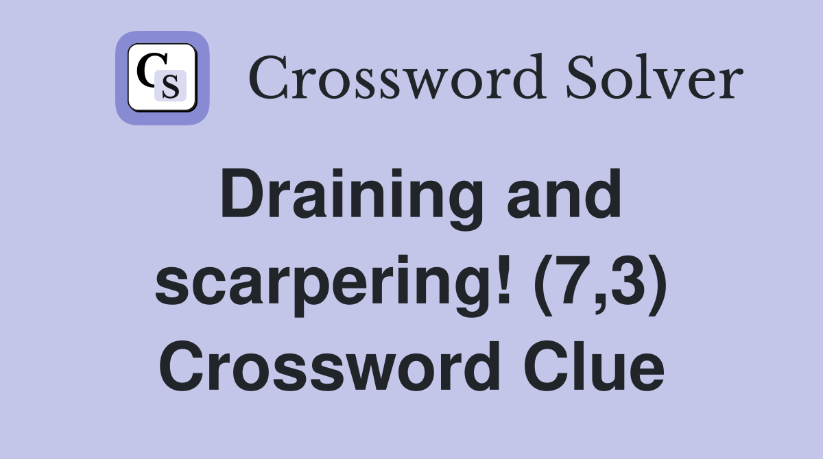 Draining and scarpering! (7,3) Crossword Clue