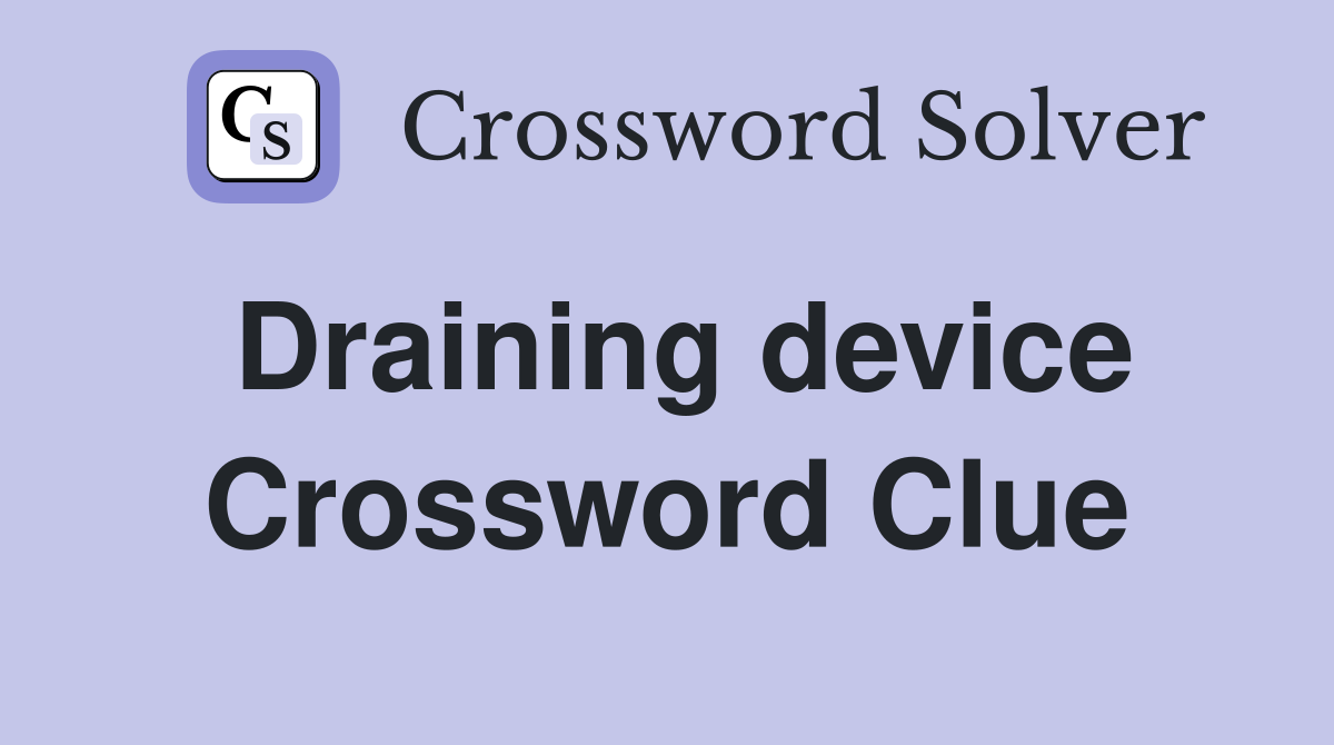 Draining device Crossword Clue