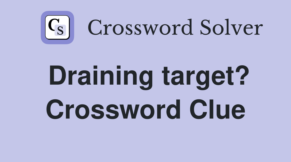 Draining target? Crossword Clue