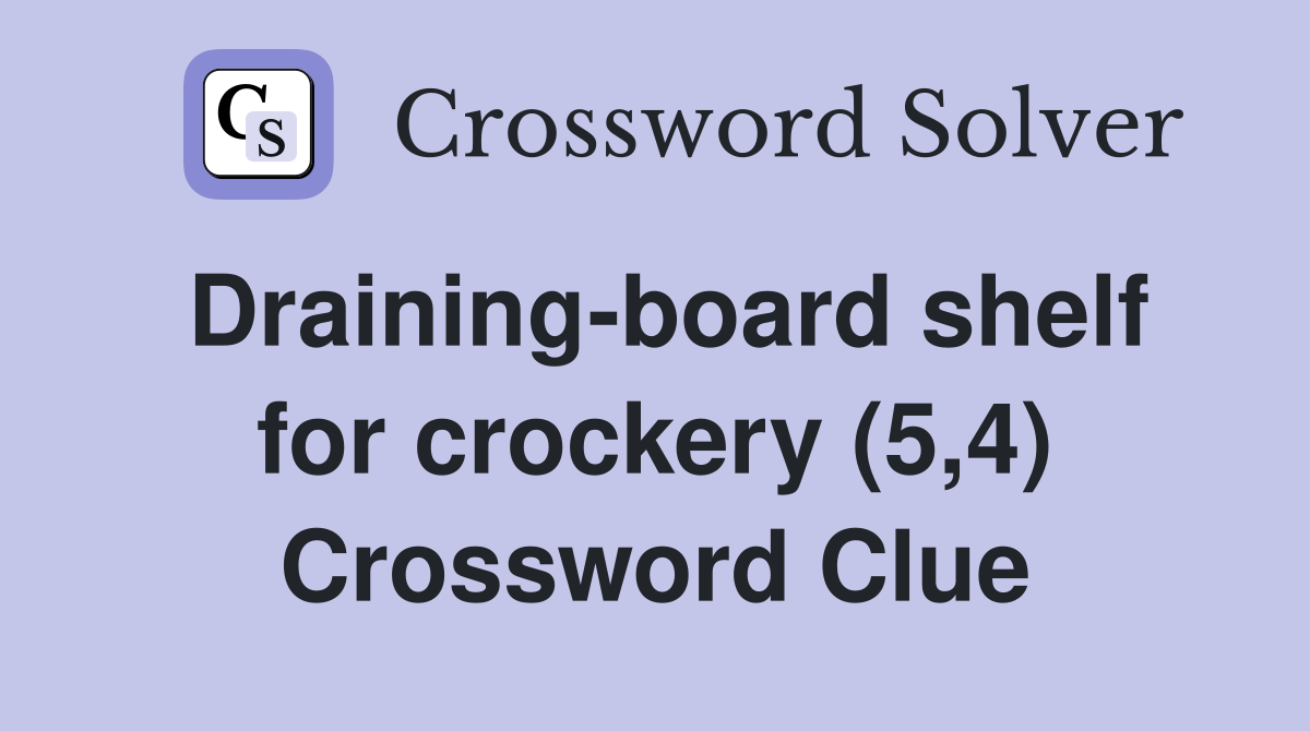 Draining-board shelf for crockery (5,4) Crossword Clue