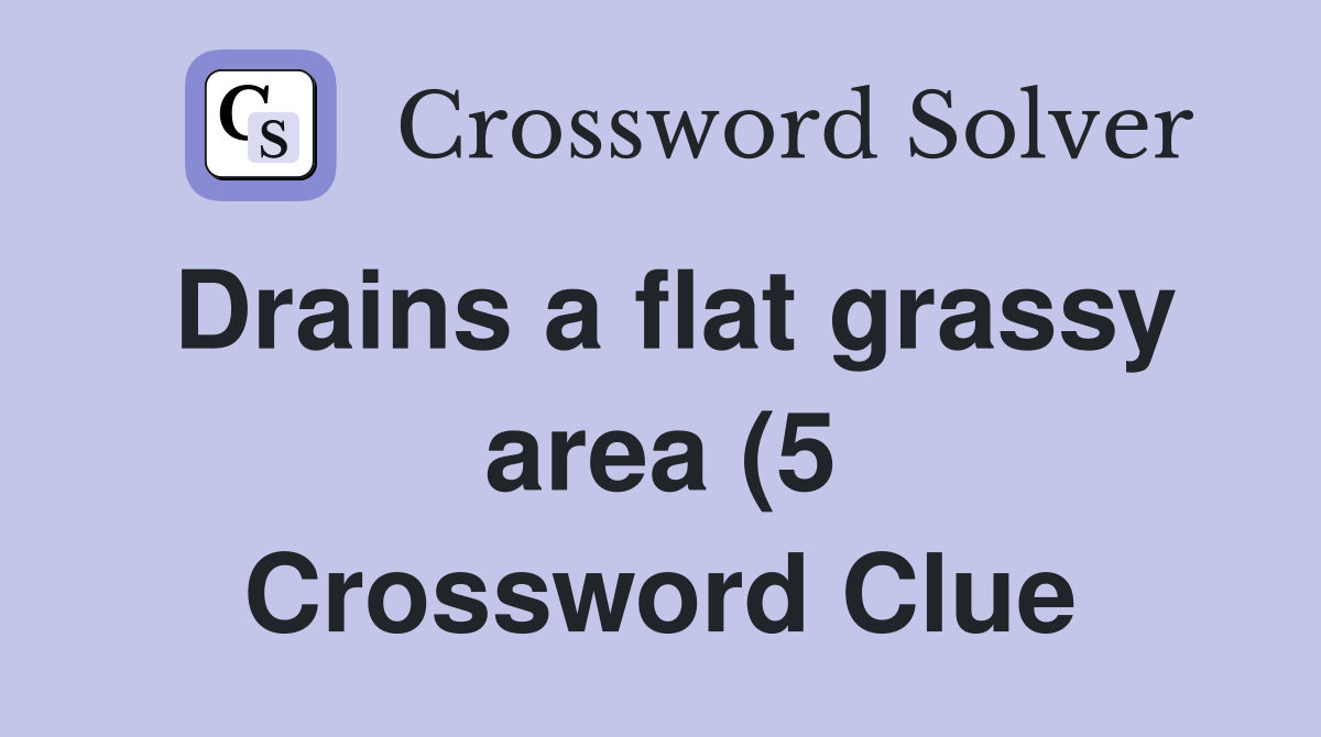 Drains a flat grassy area (5) Crossword Clue Answers Crossword Solver Drains a flat grassy area (5) Crossword Clue Answers Crossword Solver