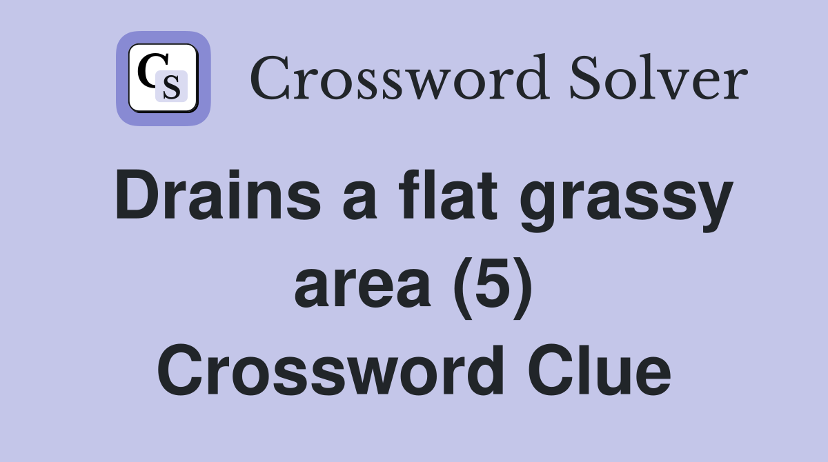 Drains a flat grassy area (5) Crossword Clue Answers Crossword Solver