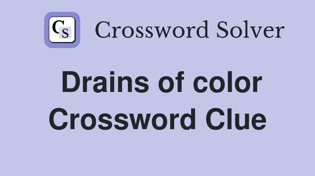 Drains of color Crossword Clue
