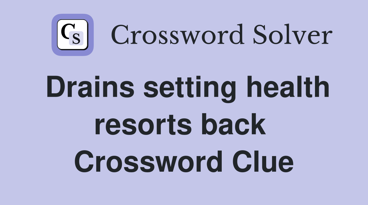 Drains setting health resorts back  Crossword Clue