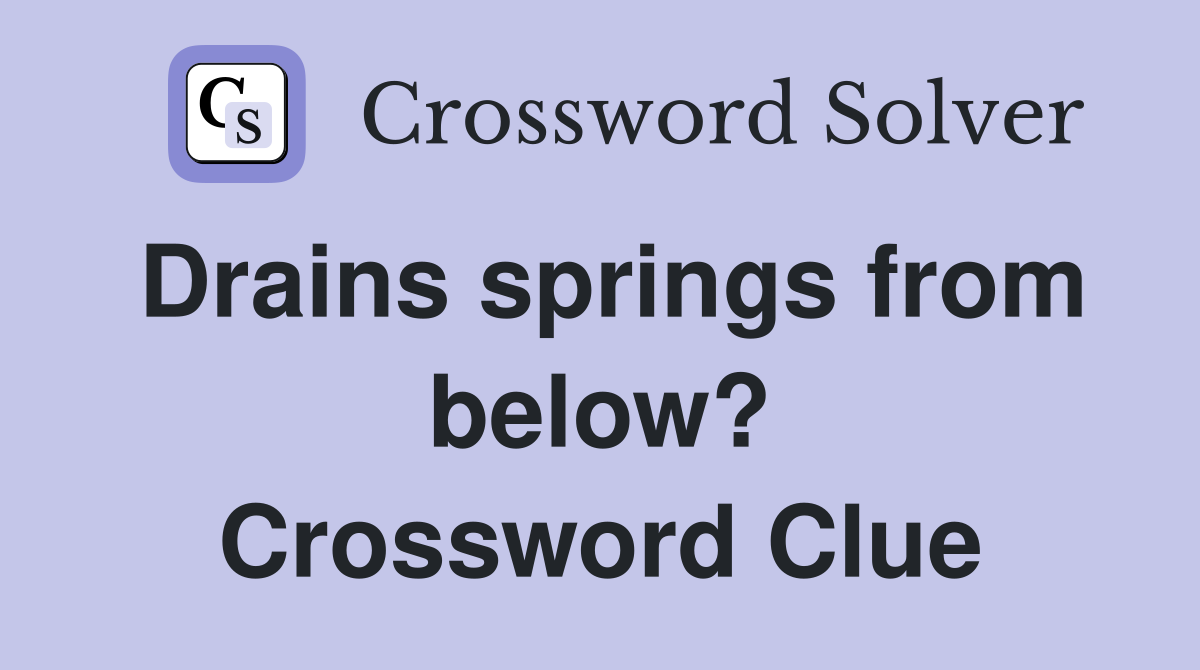 Drains springs from below? Crossword Clue