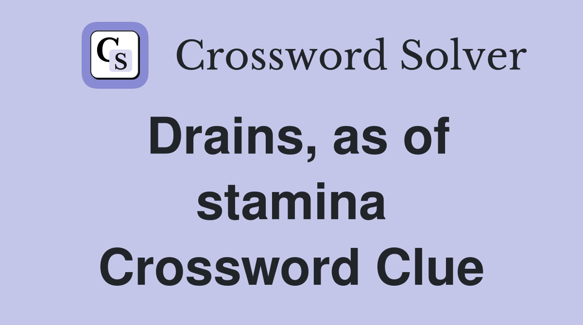 Drains, as of stamina Crossword Clue