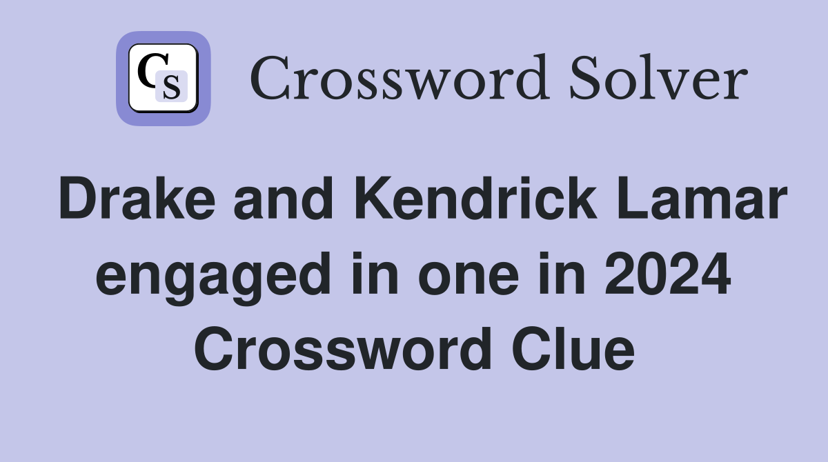 Drake and Kendrick Lamar engaged in one in 2024 Crossword Clue
