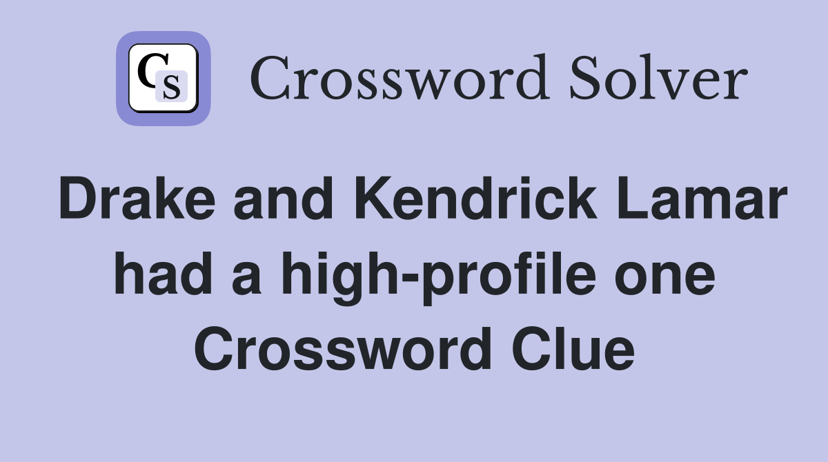 Drake and Kendrick Lamar had a high-profile one Crossword Clue