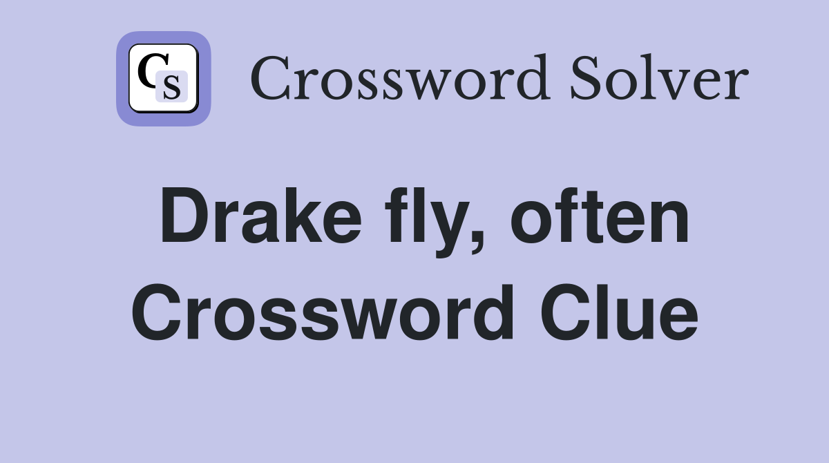 Drake fly, often Crossword Clue